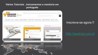 Vários Tutoriais , treinamentos e mentoria em
português
Inscreva-se agora !!
http://awshub.com.br
 