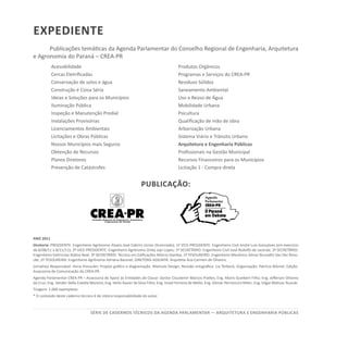 SÉRIE DE cadernos tÉcnicos Da agenda parlamentar — ARQUITETURA E ENGENHARIA PÚBLICAS
eXPEDIENTe
Publicações temáticas da Agenda Parlamentar do Conselho Regional de Engenharia, Arquitetura
e Agronomia do Paraná – CREA-PR
Acessibilidade
Cercas Eletrificadas
Conservação de solos e água
Construção é Coisa Séria
Ideias e Soluções para os Municípios
Iluminação Pública
Inspeção e Manutenção Predial
Instalações Provisórias
Licenciamentos Ambientais
Licitações e Obras Públicas
Nossos Municípios mais Seguros
Obtenção de Recursos
Planos Diretores
Prevenção de Catástrofes
Produtos Orgânicos
Programas e Serviços do CREA-PR
Resíduos Sólidos
Saneamento Ambiental
Uso e Reúso de Água
Mobilidade Urbana
Psicultura
Qualificação de mão de obra
Arborização Urbana
Sistema Viário e Trânsito Urbano
Arquitetura e Engenharia Públicas
Profissionais na Gestão Municipal
Recursos Financeiros para os Municípios
Licitação 1 - Compra direta
Publicação:
ANO 2011
Diretoria: PRESIDENTE: Engenheiro Agrônomo Álvaro José Cabrini Júnior (licenciado); 1º VICE-PRESIDENTE: Engenheiro Civil André Luis Gonçalves (em exercício
de 8/08/11 a 8/11/11); 2º VICE-PRESIDENTE: Engenheiro Agrônomo Orley Jayr Lopes; 1º SECRETÁRIO: Engenheiro Civil José Rodolfo de Lacerda; 2º SECRETÁRIO:
Engenheiro Eletricista Aldino Beal; 3º SECRETÁRIO: Técnico em Edificações Márcio Gamba; 1º TESOUREIRO: Engenheiro Mecânico Silmar Brunatto Van Der Broo-
cke; 2ª TESOUREIRA: Engenheira Agrônoma Adriana Baumel; DIRETORA ADJUNTA: Arquiteta Ana Carmen de Oliveira.
Jornalista Responsável: Anna Preussler; Projeto gráfico e diagramação: Mamute Design; Revisão ortográfica: Lia Terbeck; Organização: Patrícia Blümel; Edição:
Assessoria de Comunicação do CREA-PR.
Agenda Parlamentar CREA-PR – Assessoria de Apoio às Entidades de Classe: Gestor Claudemir Marcos Prattes; Eng. Mario Guelbert Filho; Eng. Jefferson Oliveira
da Cruz; Eng. Vander Della Coletta Moreno; Eng. Helio Xavier da Silva Filho; Eng. Israel Ferreira de Mello; Eng. Gilmar Pernoncini Ritter; Eng. Edgar Matsuo Tsuzuki.
Tiragem: 1.000 exemplares
* O conteúdo deste caderno técnico é de inteira responsabilidade do autor.
 