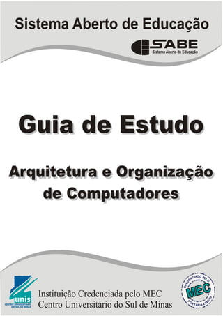 Guia de Estudo


 Arquitetura e
Organização de
Computadores


  2º Período


Unidade 1 a 3
 