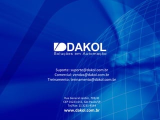 Suporte: suporte@dakol.com.br
Comercial: vendas@dakol.com.br
Treinamento: treinamento@dakol.com.br
Rua General Jardim, 703/41
CEP 01223-011, São Paulo/SP
Tel/Fax: 11 3231-4544
www.dakol.com.br
 