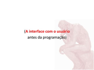 (A interface com o usuário
antes da programação)
 