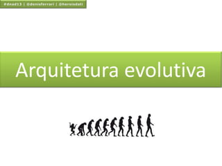 Arquitetura evolutiva
 
