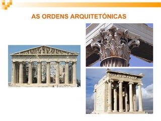 AS ORDENS ARQUITETÓNICAS
 