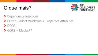 Globalcode – Open4education
O que mais?
Dependency Injection?
ORM? - Fluent Validation > Properties Attributes
DDD?
CQRS + MediatR?
 