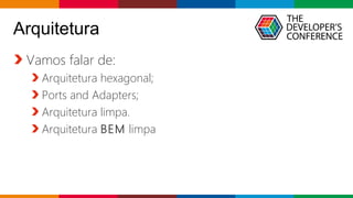 Globalcode – Open4education
Arquitetura
Vamos falar de:
Arquitetura hexagonal;
Ports and Adapters;
Arquitetura limpa.
Arquitetura BEM limpa
 