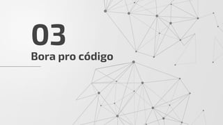 Bora pro código
03
 
