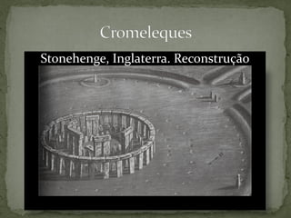 Stonehenge, Inglaterra. Reconstrução
 