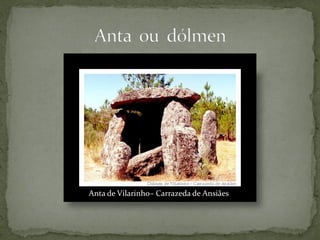 Anta de Vilarinho– Carrazeda de Ansiães
 