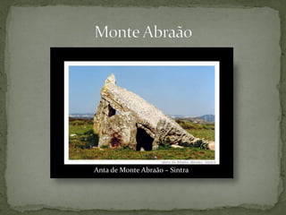 Anta de Monte Abraão – Sintra
 