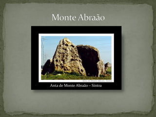 Anta de Monte Abraão – Sintra
 