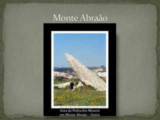Anta da Pedra dos Mouros
em Monte Abraão – Sintra
 