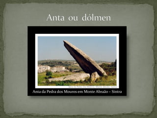 Anta da Pedra dos Mouros em Monte Abraão – Sintra
 