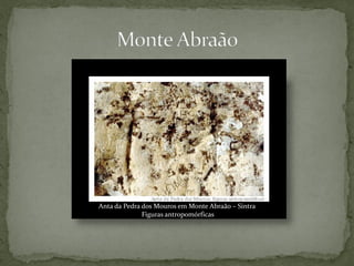 Anta da Pedra dos Mouros em Monte Abraão – Sintra
              Figuras antropomórficas
 