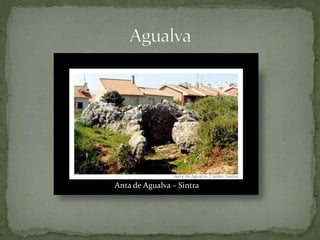 Anta de Agualva – Sintra
 