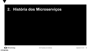 September 27, 2019 18DXC Proprietary and Confidential
2. História dos Microserviços
 