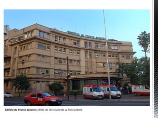 Edifício do Pronto Socorro (1940), de Christiano de La Paix Gelbert.
 