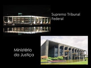 Supremo Tribunal
Federal
Ministério
da Justiça
 