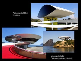 "Museu do Olho“
Curitiba
Museu de Arte
Contemporânea, Niterói
 