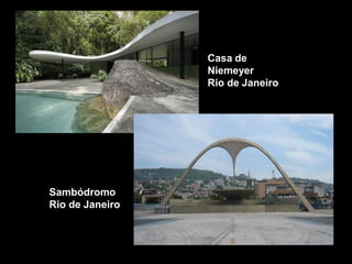 Casa de
Niemeyer
Rio de Janeiro
Sambódromo
Rio de Janeiro
 