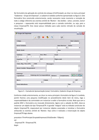 No	
  formulário	
  da	
  aplicação	
  de	
  controle	
  de	
  estoque	
  (FrmPrincipal),	
  ao	
  clicar	
  no	
  menu	
 ...