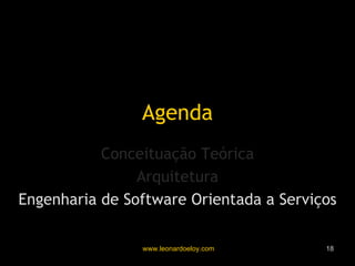 Agenda Conceituação Teórica Arquitetura Engenharia de Software Orientada a Serviços 