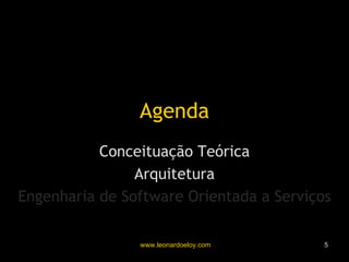 Agenda Conceituação Teórica Arquitetura Engenharia de Software Orientada a Serviços 