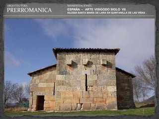 ARQUITECTURA   MANIFESTACIONES

PRERROMANICA   ESPAÑA - ARTE VISIGODO SIGLO VII
               IGLESIA SANTA MARÍA DE LARA EN QUINTANILLA DE LAS VIÑAS .
 
