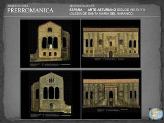 ARQUITECTURA   MANIFESTACIONES

PRERROMANICA   ESPAÑA - ARTE ASTURIANO SIGLOS VIII, IX Y X
               IGLESIA DE SANTA MARIA DEL NARANCO
 