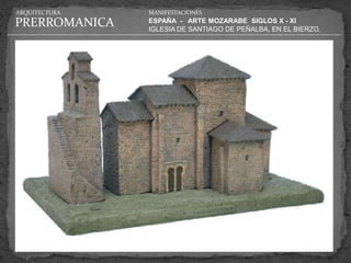 ARQUITECTURA   MANIFESTACIONES

PRERROMANICA   ESPAÑA - ARTE MOZARABE SIGLOS X - XI
               IGLESIA DE SANTIAGO DE PEÑALBA, EN EL BIERZO.
 