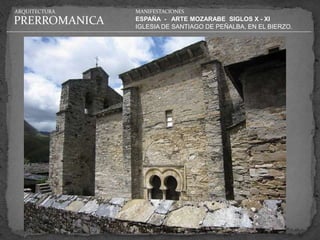 ARQUITECTURA   MANIFESTACIONES

PRERROMANICA   ESPAÑA - ARTE MOZARABE SIGLOS X - XI
               IGLESIA DE SANTIAGO DE PEÑALBA, EN EL BIERZO.
 