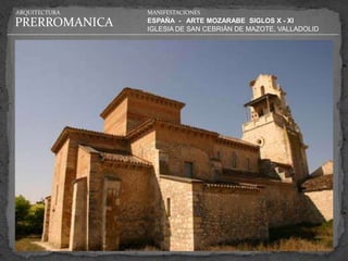 ARQUITECTURA   MANIFESTACIONES

PRERROMANICA   ESPAÑA - ARTE MOZARABE SIGLOS X - XI
               IGLESIA DE SAN CEBRIÁN DE MAZOTE, VALLADOLID
 
