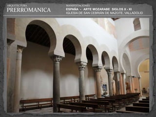 ARQUITECTURA   MANIFESTACIONES

PRERROMANICA   ESPAÑA - ARTE MOZARABE SIGLOS X - XI
               IGLESIA DE SAN CEBRIÁN DE MAZOTE, VALLADOLID
 