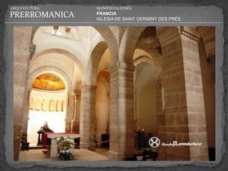 ARQUITECTURA   MANIFESTACIONES

PRERROMANICA   FRANCIA
               IGLESIA DE SAINT GERMINY DES PRÉS
 
