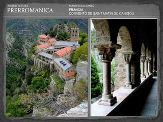 ARQUITECTURA   MANIFESTACIONES

PRERROMANICA   FRANCIA
               CONVENTO DE SAINT MATIN DU CANIGOU
 