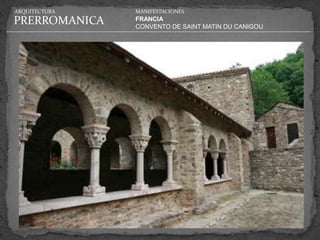 ARQUITECTURA   MANIFESTACIONES

PRERROMANICA   FRANCIA
               CONVENTO DE SAINT MATIN DU CANIGOU
 