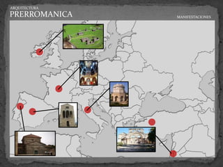 ARQUITECTURA

PRERROMANICA   MANIFESTACIONES
 
