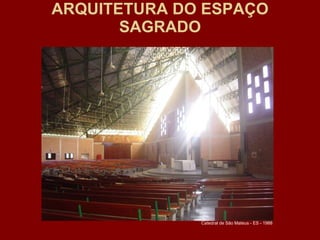 ARQUITETURA DO ESPAÇO SAGRADO Catedral de São Mateus - ES - 1988 
