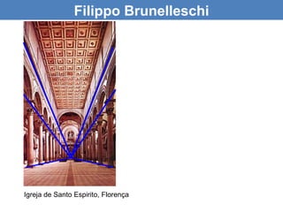 Filippo Brunelleschi




Igreja de Santo Espirito, Florença
 
