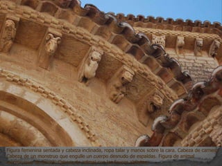 Figura femenina sentada y cabeza inclinada, ropa talar y manos sobre la cara. Cabeza de carnero.
Cabeza de un monstruo que engulle un cuerpo desnudo de espaldas. Figura de animal
monstruosa, de frente. Cabeza de animal con las fauces abiertas.
 