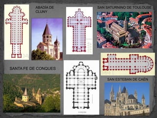 ABADÍA DE   SAN SATURNINO DE TOULOUSE
          CLUNY




SANTA FE DE CONQUES

                          SAN ESTEBAN DE CAËN
 