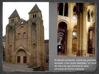 SANTA FE DE
CONQUES




              El alzado presenta, sobre las grandes
              arcadas y las naves laterales, un nivel
              de tribunas que ilumina la nave
              principal de forma indirecta.
 