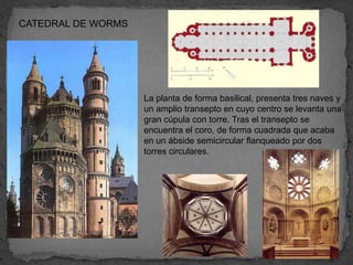 CATEDRAL DE WORMS




                    La planta de forma basilical, presenta tres naves y
                    un amplio transepto en cuyo centro se levanta una
                    gran cúpula con torre. Tras el transepto se
                    encuentra el coro, de forma cuadrada que acaba
                    en un ábside semicircular flanqueado por dos
                    torres circulares.
 