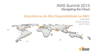 Franco Vieira
Arquiteturas de Alta Disponibilidade na AWS
Solutions Architect
July 30th, 2013
 