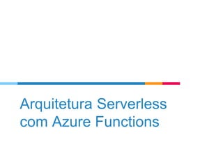 Arquitetura Serverless
com Azure Functions
 