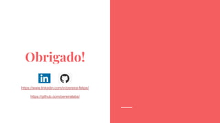 Obrigado!
https://www.linkedin.com/in/pereira-felipe/
https://github.com/pereiralabs/
 