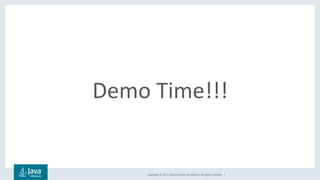 Copyright	©	2017,	Oracle	and/or	its	affiliates.	All	rights	reserved.		|	
Demo	Time!!!	
 