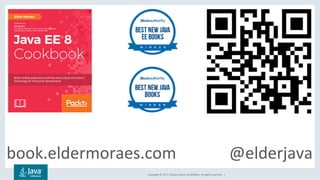 Copyright	©	2017,	Oracle	and/or	its	affiliates.	All	rights	reserved.		|	
book.eldermoraes.com													@elderjava	
 