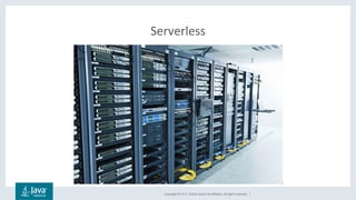Copyright	©	2017,	Oracle	and/or	its	affiliates.	All	rights	reserved.		|	
Serverless	
 