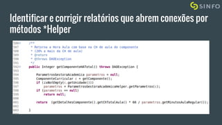 Identificar e corrigir relatórios que abrem conexões por
métodos *Helper
 