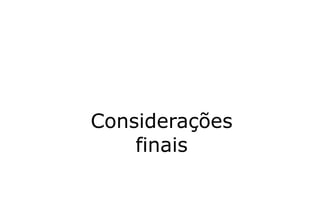 Considerações
finais
 